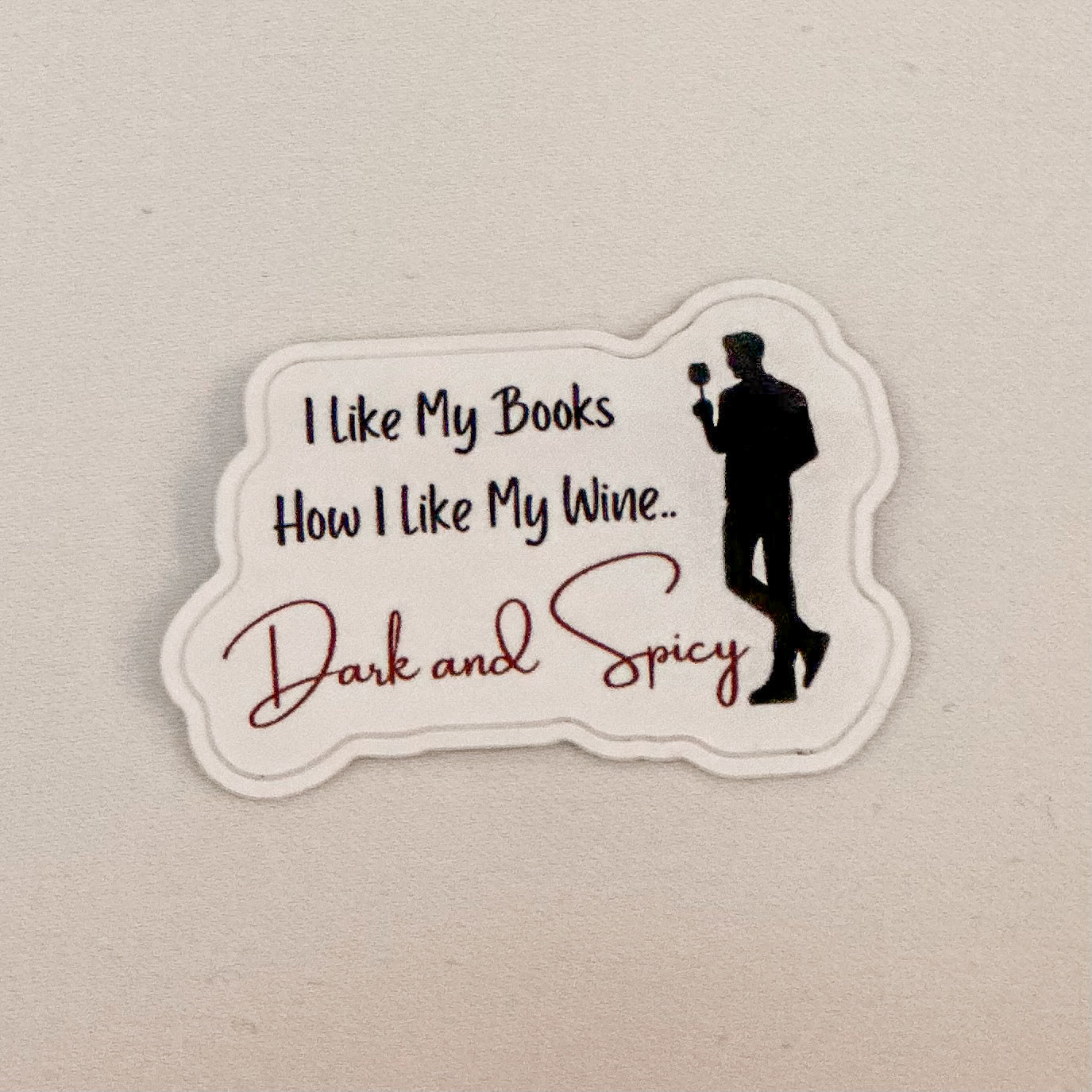 I Like My Books, How I Like My Wine...Dark and Spicy Sticker