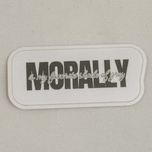 Morally Is My Favorite Shade of Grey Sticker